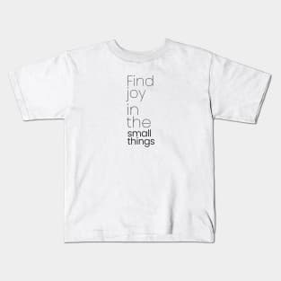 Find joy in the small things Kids T-Shirt